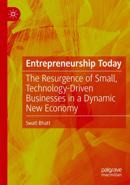 Entrepreneurship Today: The Resurgence of Small, Technology-Driven Businesses in a Dynamic New Economy