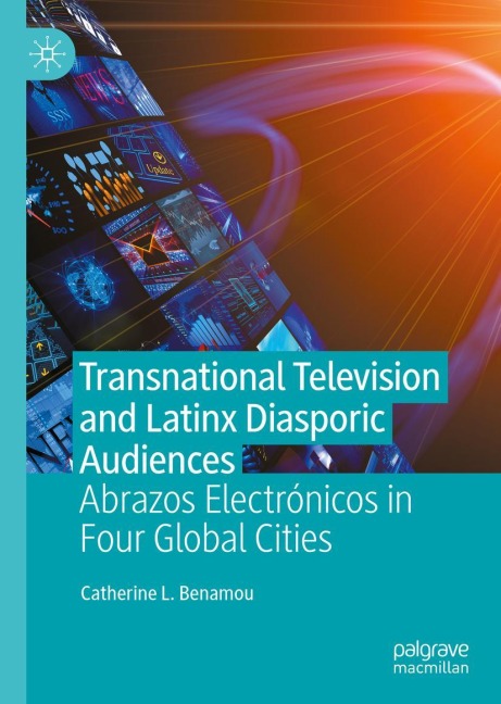 Transnational Television and Latinx Diasporic Audiences: Abrazos Electrónicos in Four Global Cities