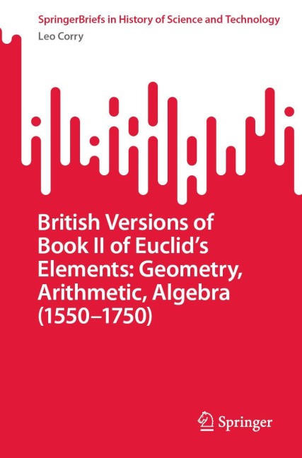 British Versions of Book II of Euclids Elements: Geometry, Arithmetic, Algebra (1550-1750)