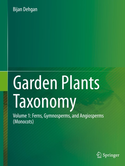 Garden Plants Taxonomy: Volume 1: Ferns, Gymnosperms, and Angiosperms (Monocots)