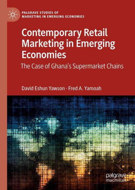 Contemporary Retail Marketing in Emerging Economies: The Case of Ghanas Supermarket Chains