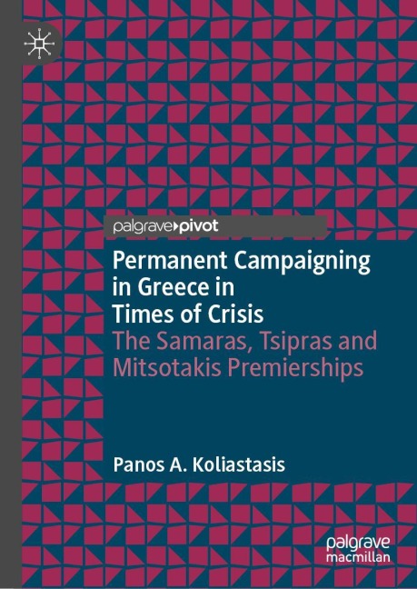 Permanent Campaigning in Greece in Times of Crisis: The Samaras, Tsipras and Mitsotakis Premierships