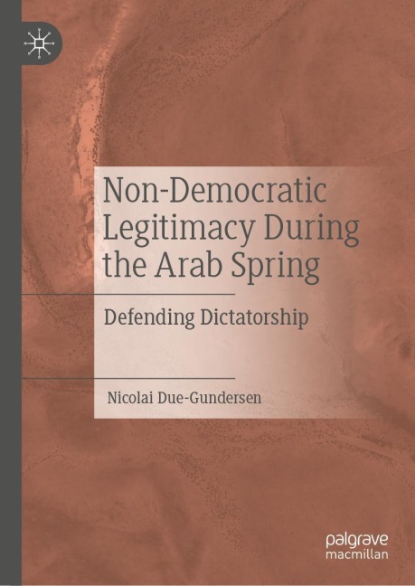 Non-Democratic Legitimacy During the Arab Spring: Defending Dictatorship