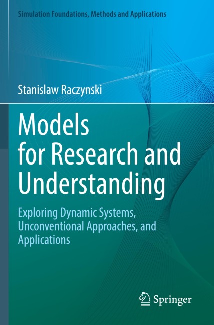 Models for Research and Understanding: Exploring Dynamic Systems, Unconventional Approaches, and Applications