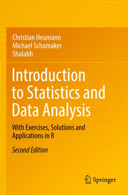 Introduction to Statistics and Data Analysis: With Exercises, Solutions and Applications in R