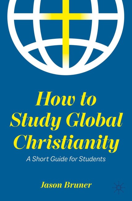 How to Study Global Christianity: A Short Guide for Students