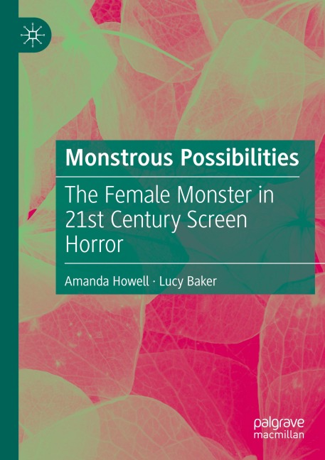 Monstrous Possibilities: The Female Monster in 21st Century Screen Horror