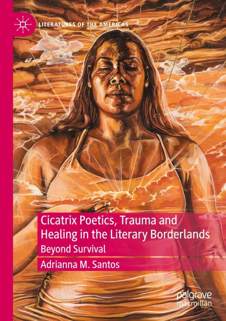 Cicatrix Poetics, Trauma and Healing in the Literary Borderlands: Beyond Survival