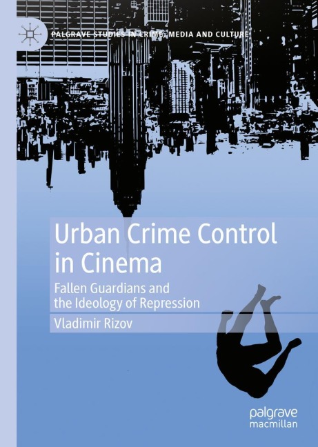 Urban Crime Control in Cinema: Fallen Guardians and the Ideology of Repression