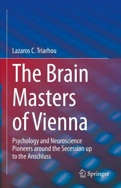 The Brain Masters of Vienna: Psychology and Neuroscience Pioneers around the Secession up to the Anschluss