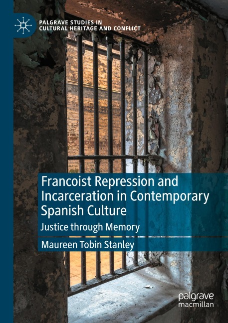 Francoist Repression and Incarceration in Contemporary Spanish Culture: Justice through Memory