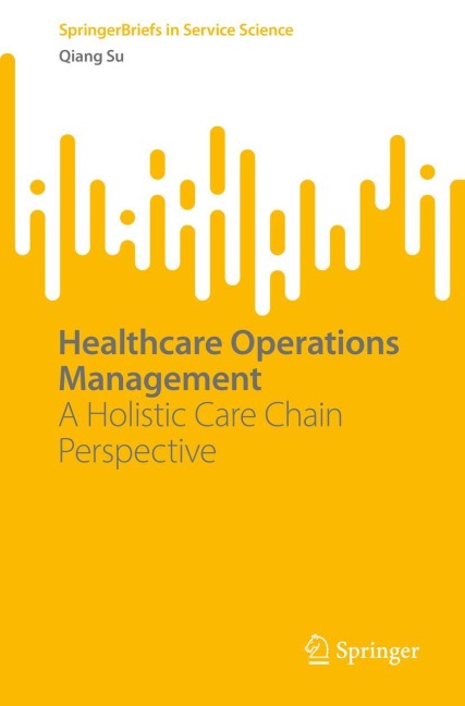Healthcare Operations Management: A Holistic Care Chain Perspective