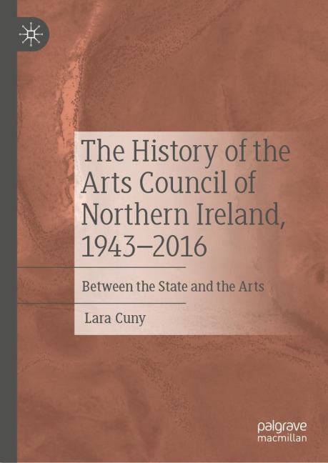 The History of the Arts Council of Northern Ireland, 1943-2016: Between the State and the Arts