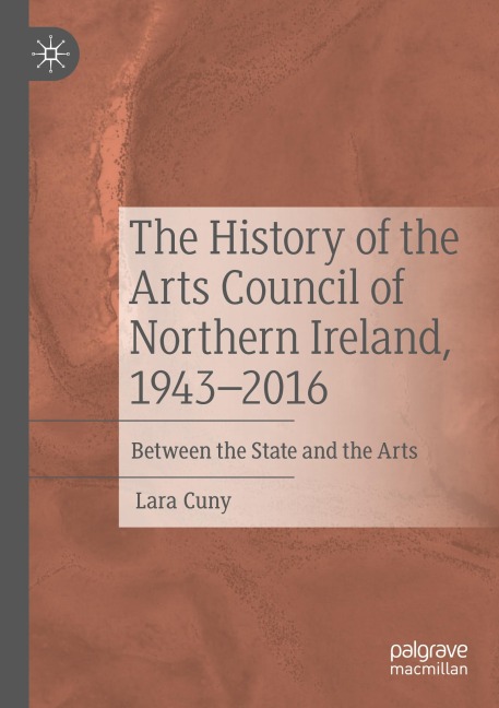 The History of the Arts Council of Northern Ireland, 1943-2016: Between the State and the Arts
