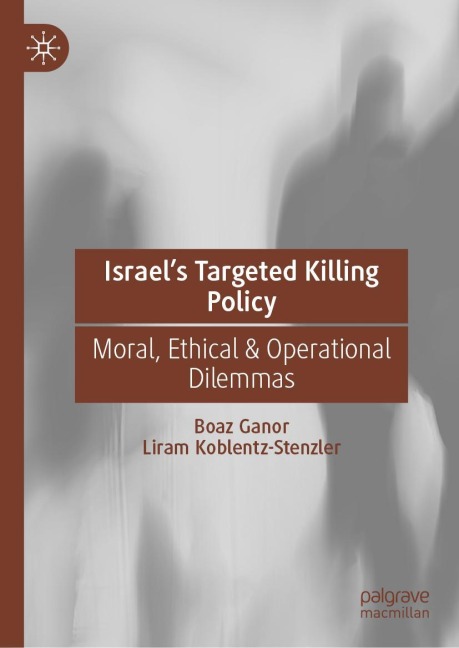 Israels Targeted Killing Policy: Moral, Ethical & Operational Dilemmas