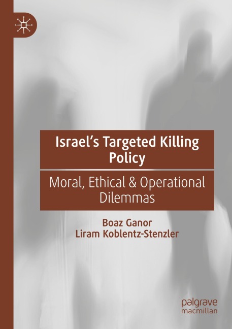 Israels Targeted Killing Policy: Moral, Ethical & Operational Dilemmas