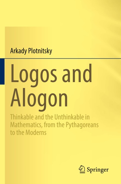 Logos and Alogon: Thinkable and the Unthinkable in Mathematics, from the Pythagoreans to the Moderns