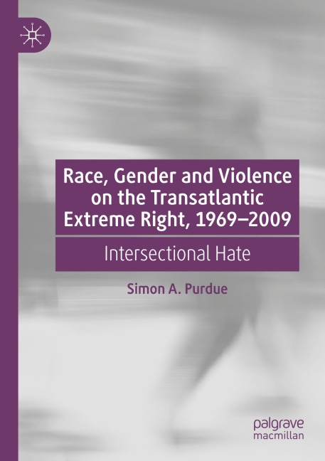 Race, Gender and Violence on the Transatlantic Extreme Right, 1969-2009: Intersectional Hate