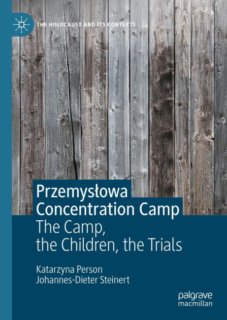 Przemys¿owa Concentration Camp: The Camp, the Children, the Trials