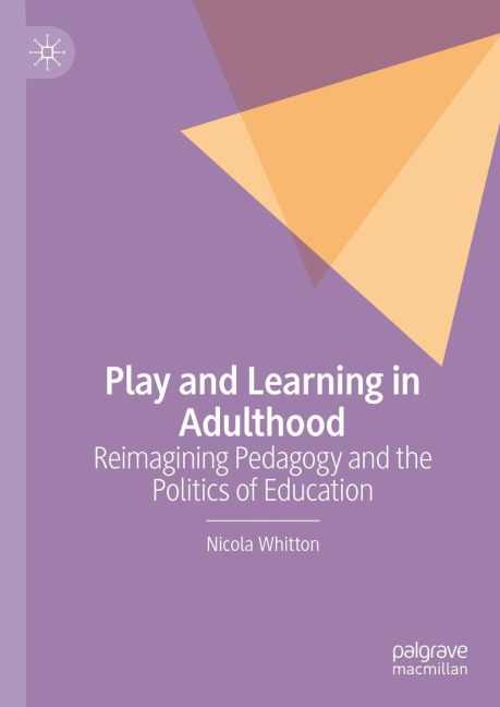 Play and Learning in Adulthood: Reimagining Pedagogy and the Politics of Education