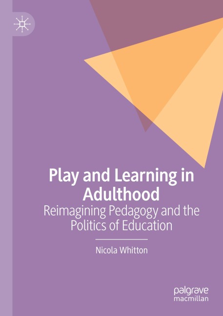 Play and Learning in Adulthood: Reimagining Pedagogy and the Politics of Education