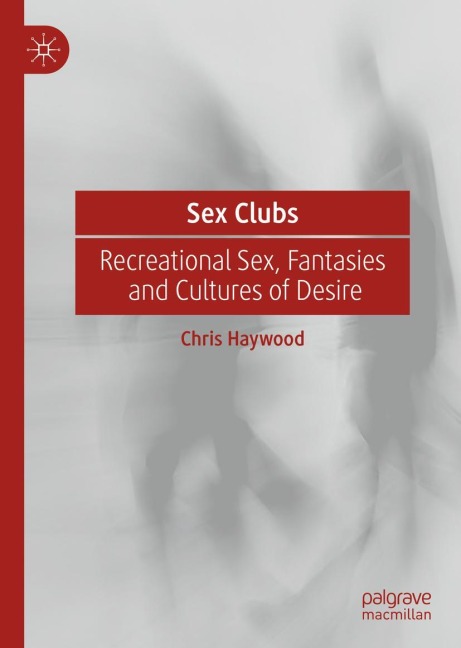 Sex Clubs Recreational Sex, Fantasies and Cultures of Desire