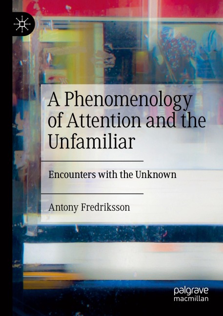 A Phenomenology of Attention and the Unfamiliar: Encounters with the Unknown
