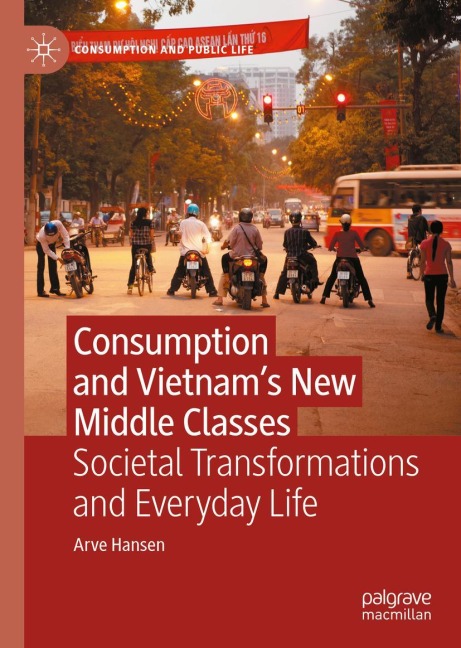 Consumption and Vietnams New Middle Classes: Societal Transformations and Everyday Life