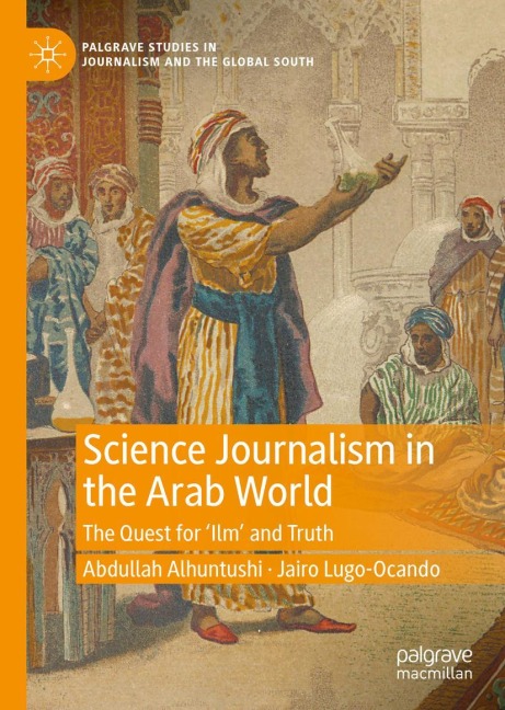 Science Journalism in the Arab World: The Quest for Ilm and Truth