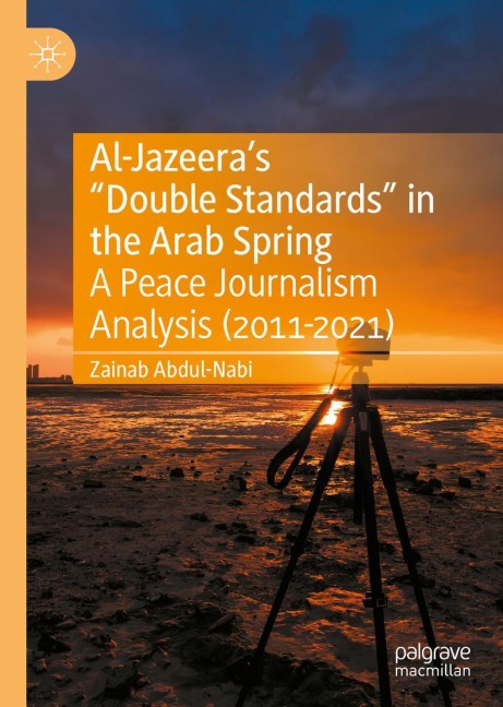 Al-Jazeeras Double Standards in the Arab Spring: A Peace Journalism Analysis (2011-2021)