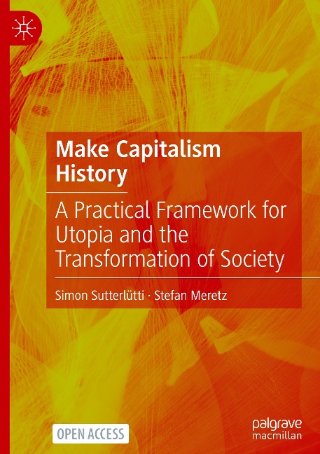 Make Capitalism History: A Practical Framework for Utopia and the Transformation of Society