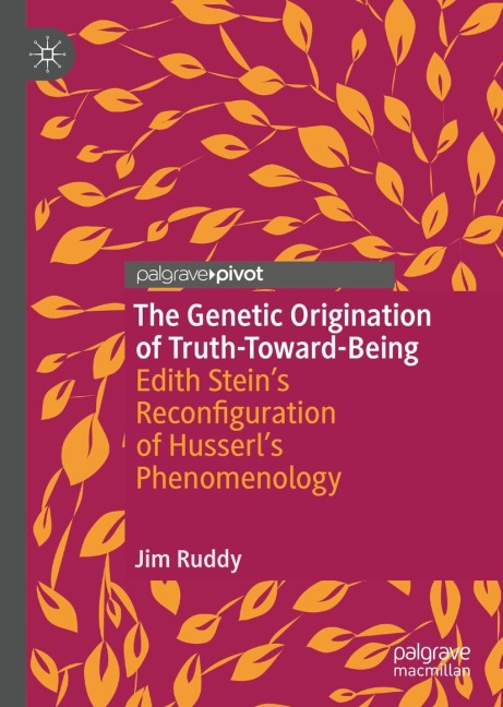The Genetic Origination of Truth-Toward-Being: Edith Steins Reconfiguration of Husserls Phenomenology