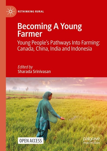 Becoming A Young Farmer Young People's Pathways Into Farming: Canada, China, India and Indonesia