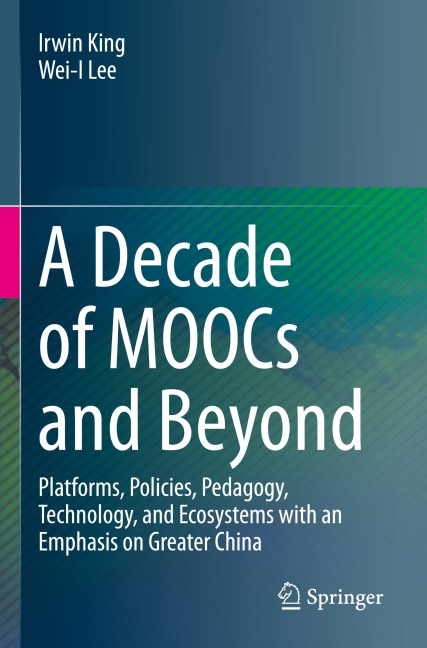 A Decade of MOOCs and Beyond: Platforms, Policies, Pedagogy, Technology, and Ecosystems with an Emphasis on Greater China