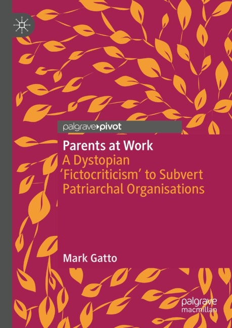 Parents at Work: A Dystopian Fictocriticism to Subvert Patriarchal Organisations