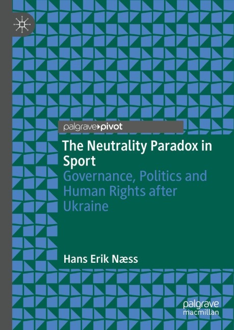 The Neutrality Paradox in Sport: Governance, Politics and Human Rights after Ukraine
