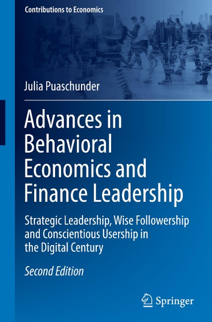 Advances in Behavioral Economics and Finance Leadership: Strategic Leadership, Wise Followership and Conscientious Usership in the Digital Century