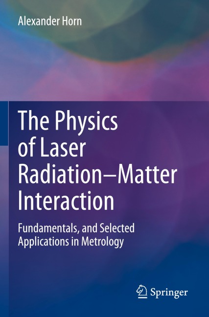 The Physics of Laser Radiation-Matter Interaction: Fundamentals, and Selected Applications in Metrology