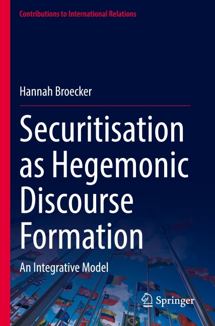 Securitisation as Hegemonic Discourse Formation: An Integrative Model