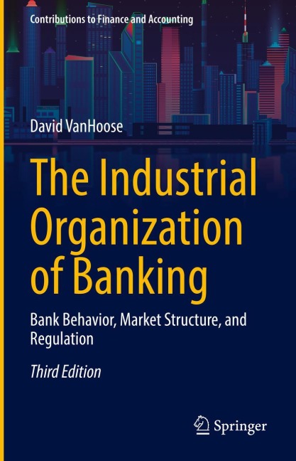 The Industrial Organization of Banking: Bank Behavior, Market Structure, and Regulation