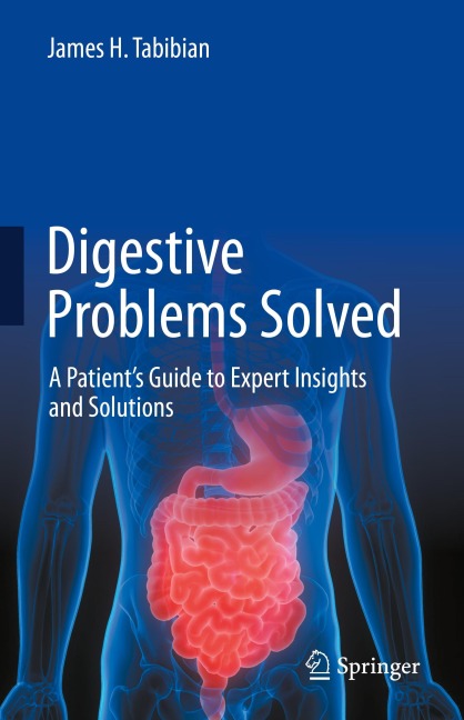 Digestive Problems Solved: A Patients Guide to Expert Insights and Solutions