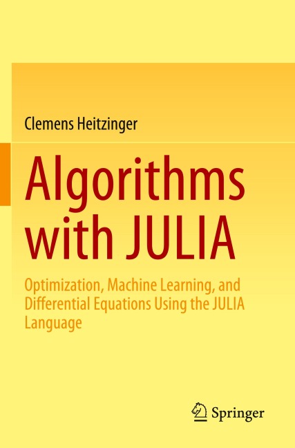 Algorithms with JULIA: Optimization, Machine Learning, and Differential Equations Using the JULIA Language