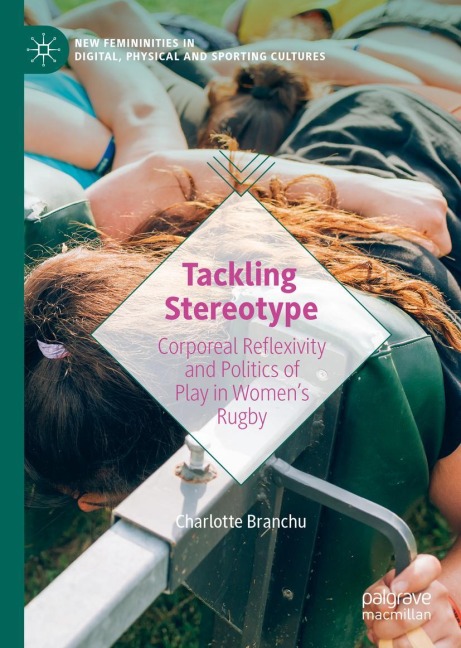 Tackling Stereotype: Corporeal Reflexivity and Politics of Play in Womens Rugby
