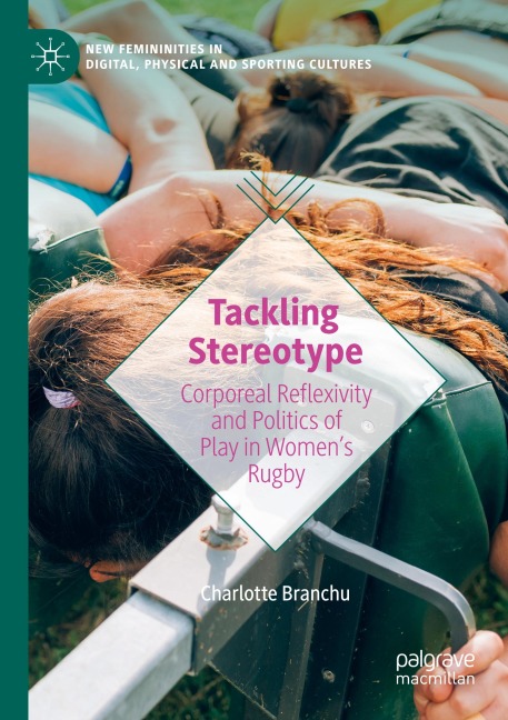 Tackling Stereotype: Corporeal Reflexivity and Politics of Play in Womens Rugby