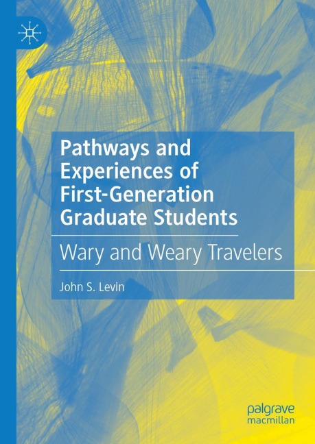 Pathways and Experiences of First-Generation Graduate Students: Wary and Weary Travelers