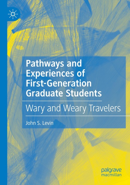 Pathways and Experiences of First-Generation Graduate Students: Wary and Weary Travelers