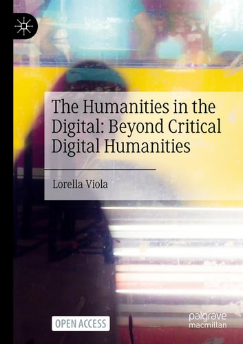 The Humanities in the Digital Beyond Critical Digital Humanities