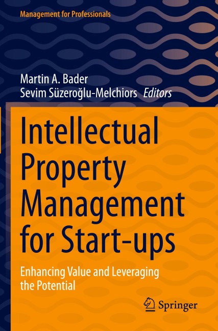 Intellectual Property Management for Start-ups: Enhancing Value and Leveraging the Potential