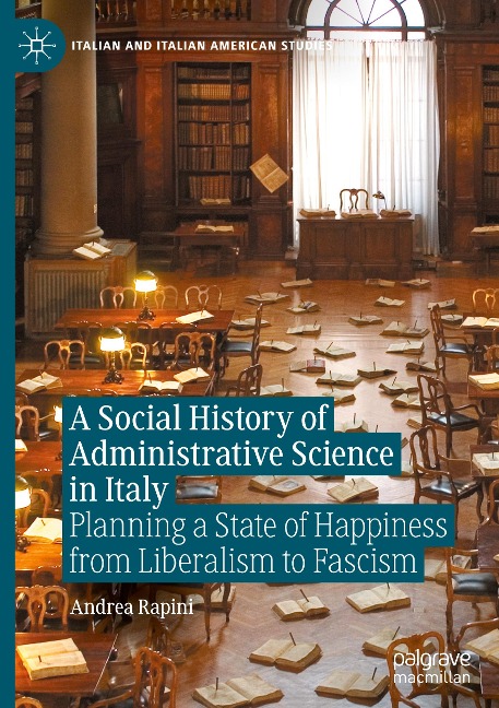 A Social History of Administrative Science in Italy: Planning a State of Happiness from Liberalism to Fascism