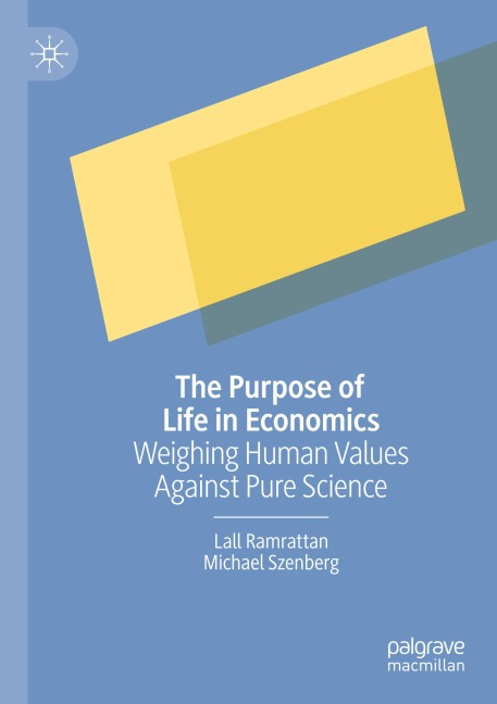 The Purpose of Life in Economics: Weighing Human Values Against Pure Science